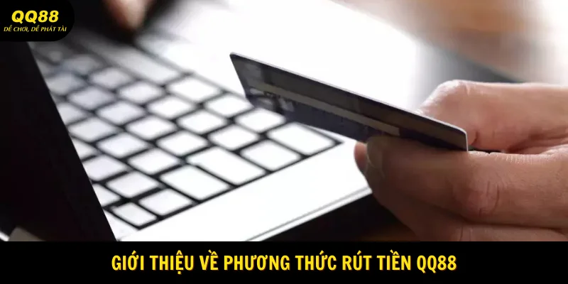 gioi-thieu-ve-phuong-thuc-rut-tien-qq88