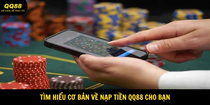 tim-hieu-co-ban-ve-nap-tien-qq88-cho-ban