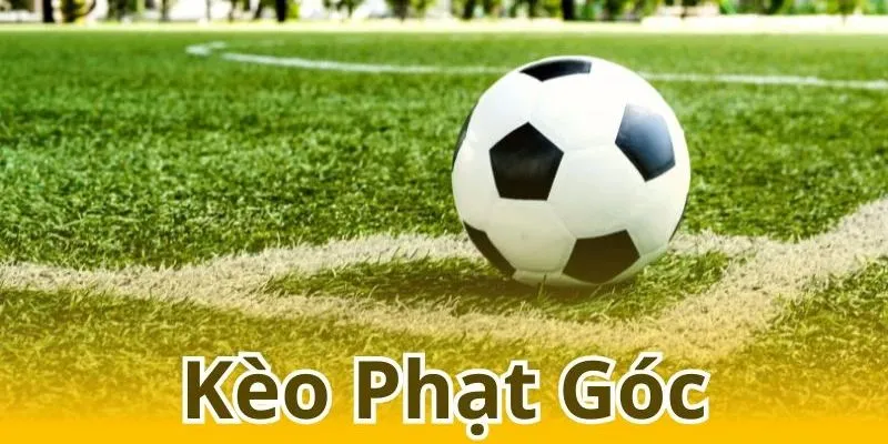 Tìm hiểu khái niệm kèo phạt góc